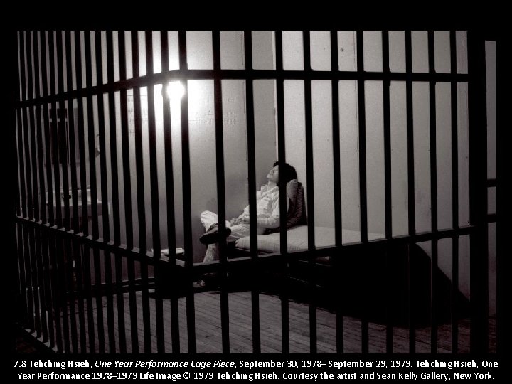 7. 8 Tehching Hsieh, One Year Performance Cage Piece, September 30, 1978– September 29,