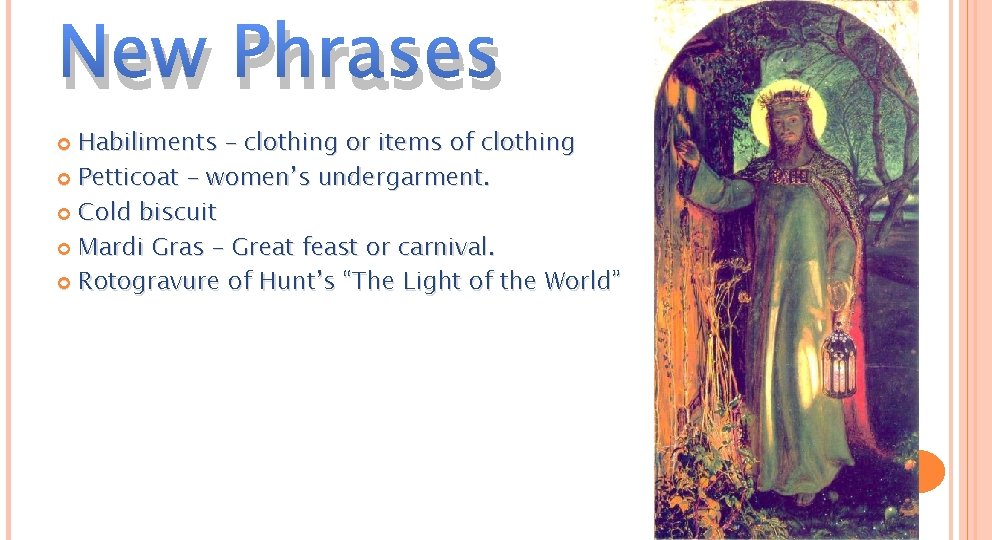 New Phrases Habiliments – clothing or items of clothing Petticoat – women’s undergarment. Cold