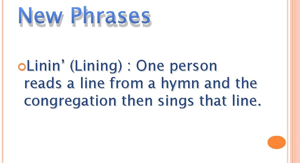 New Phrases Linin’ (Lining) : One person reads a line from a hymn and