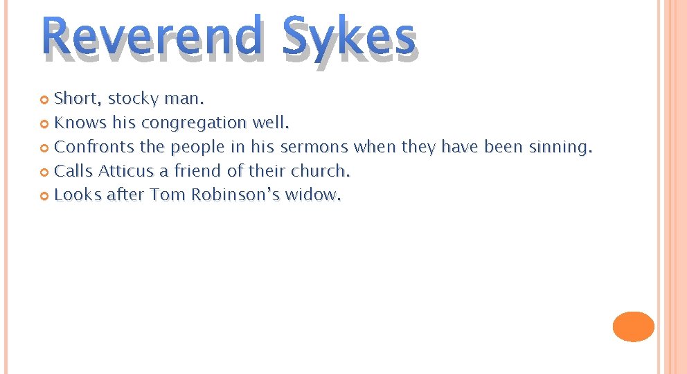 Reverend Sykes Short, stocky man. Knows his congregation well. Confronts the people in his