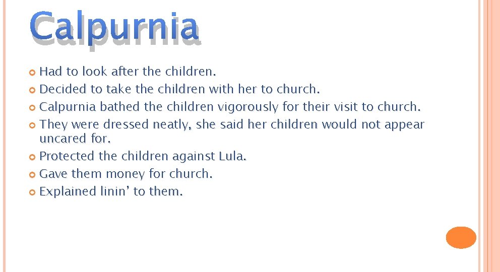 Calpurnia Had to look after the children. Decided to take the children with her