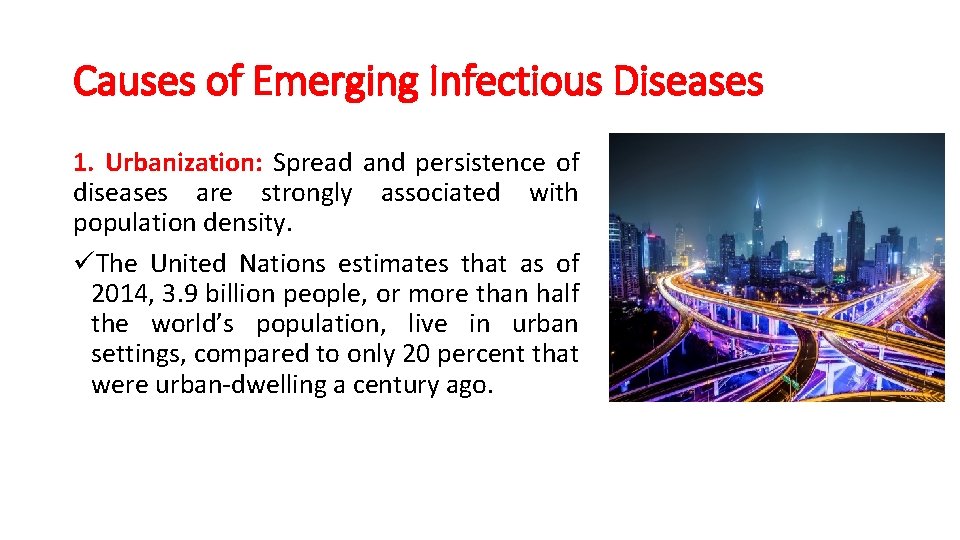 Causes of Emerging Infectious Diseases 1. Urbanization: Spread and persistence of diseases are strongly