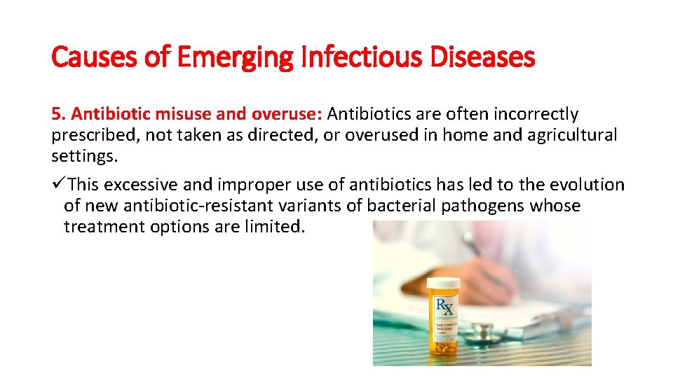 Causes of Emerging Infectious Diseases 5. Antibiotic misuse and overuse: Antibiotics are often incorrectly