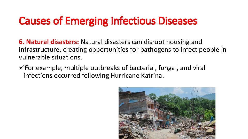 Causes of Emerging Infectious Diseases 6. Natural disasters: Natural disasters can disrupt housing and