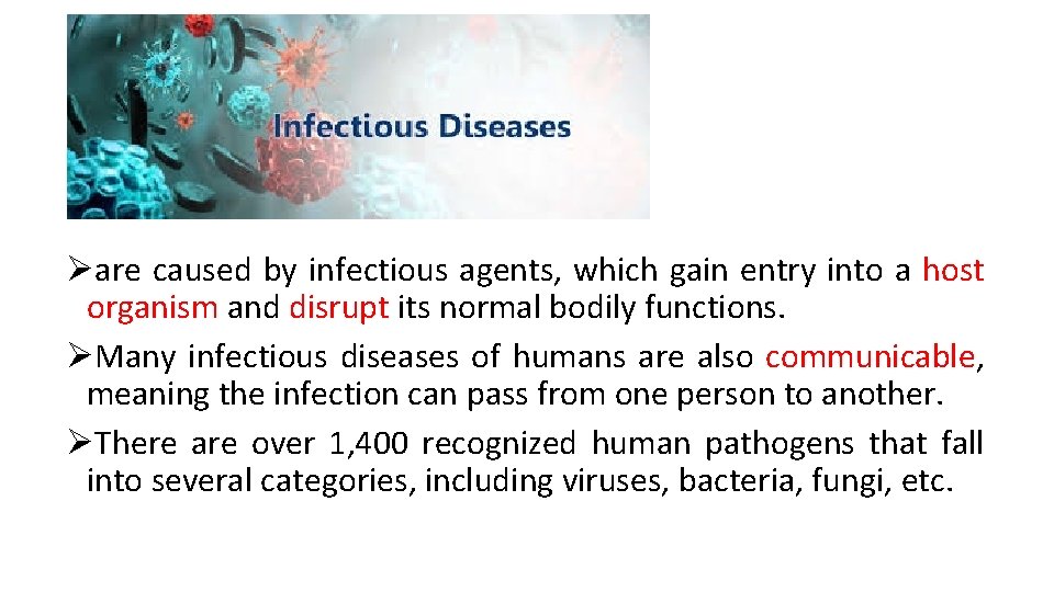 Øare caused by infectious agents, which gain entry into a host organism and disrupt