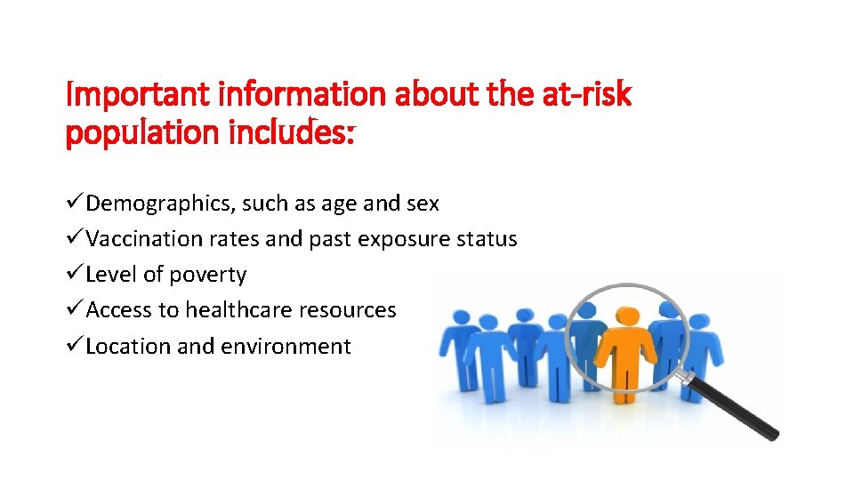 Important information about the at-risk population includes: üDemographics, such as age and sex üVaccination