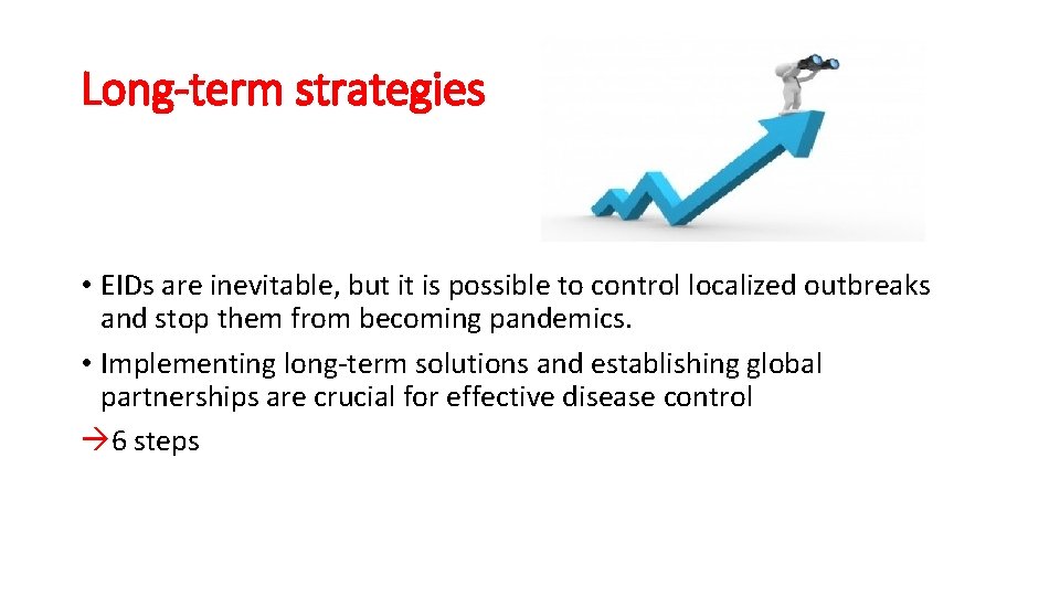 Long-term strategies • EIDs are inevitable, but it is possible to control localized outbreaks