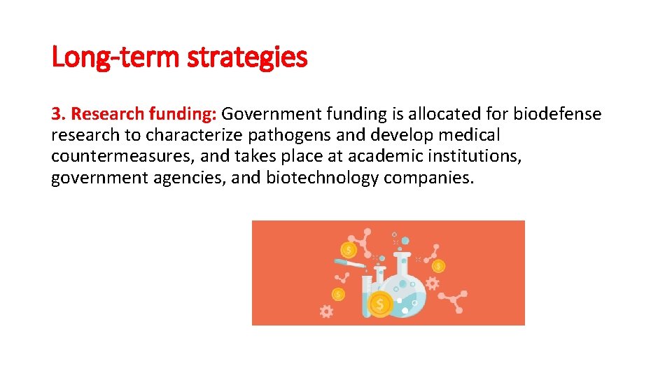 Long-term strategies 3. Research funding: Government funding is allocated for biodefense research to characterize