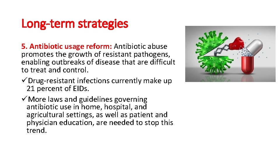 Long-term strategies 5. Antibiotic usage reform: Antibiotic abuse promotes the growth of resistant pathogens,