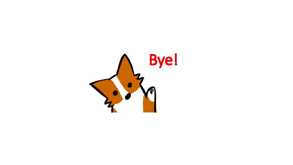 Bye! https: //i. gifer. com/W 1 ph. gif 