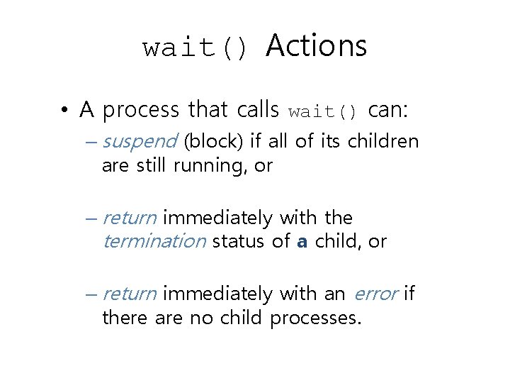 wait() Actions • A process that calls wait() can: – suspend (block) if all wait() Actions • A process that calls wait() can: – suspend (block) if all
