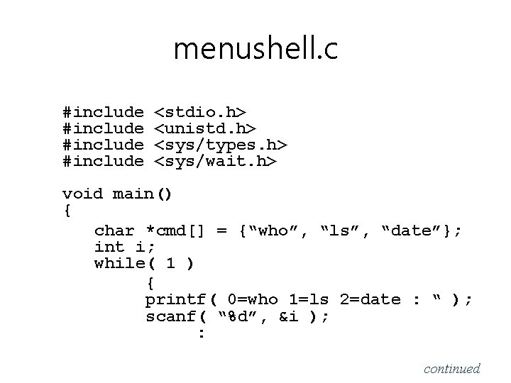 menushell. c #include <stdio. h> <unistd. h> <sys/types. h> <sys/wait. h> void main() { menushell. c #include <stdio. h> <unistd. h> <sys/types. h> <sys/wait. h> void main() {