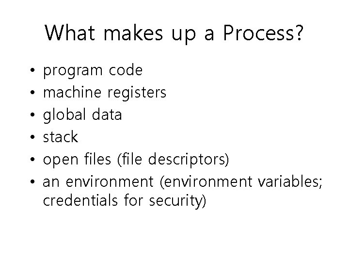 What makes up a Process? • • • program code machine registers global data What makes up a Process? • • • program code machine registers global data