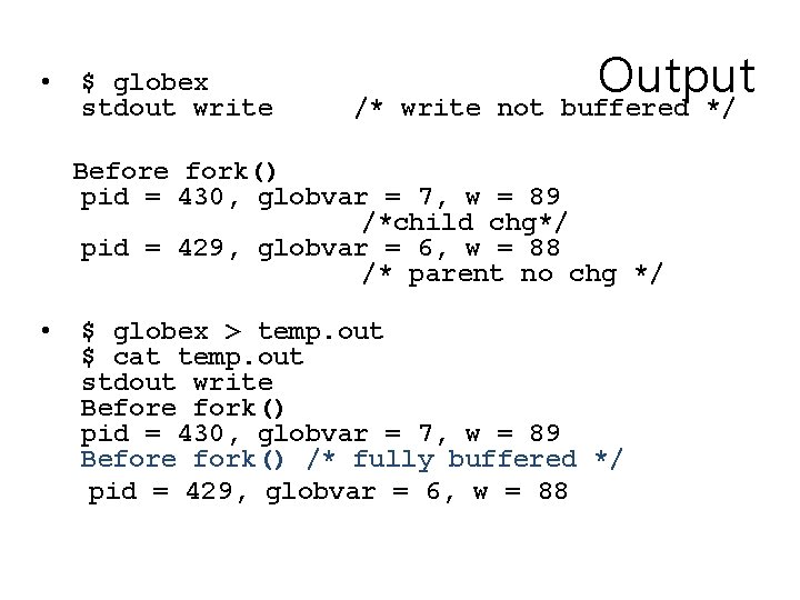 • $ globex stdout write /* write not Output buffered */ Before fork() • $ globex stdout write /* write not Output buffered */ Before fork()