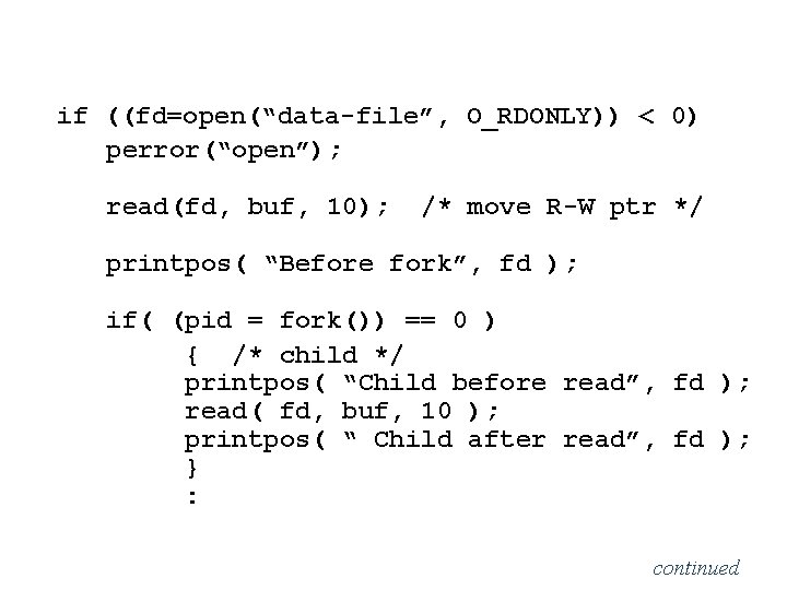 if ((fd=open(“data-file”, O_RDONLY)) < 0) perror(“open”); read(fd, buf, 10); /* move R-W ptr */ if ((fd=open(“data-file”, O_RDONLY)) < 0) perror(“open”); read(fd, buf, 10); /* move R-W ptr */
