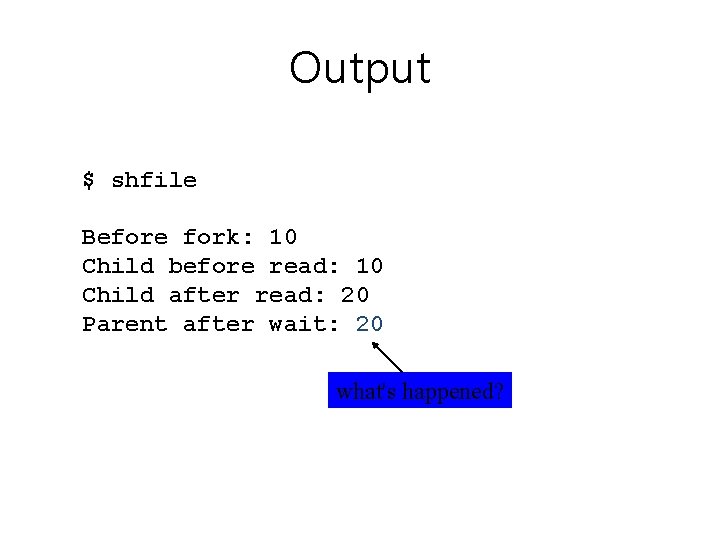 Output $ shfile Before fork: 10 Child before read: 10 Child after read: 20 Output $ shfile Before fork: 10 Child before read: 10 Child after read: 20