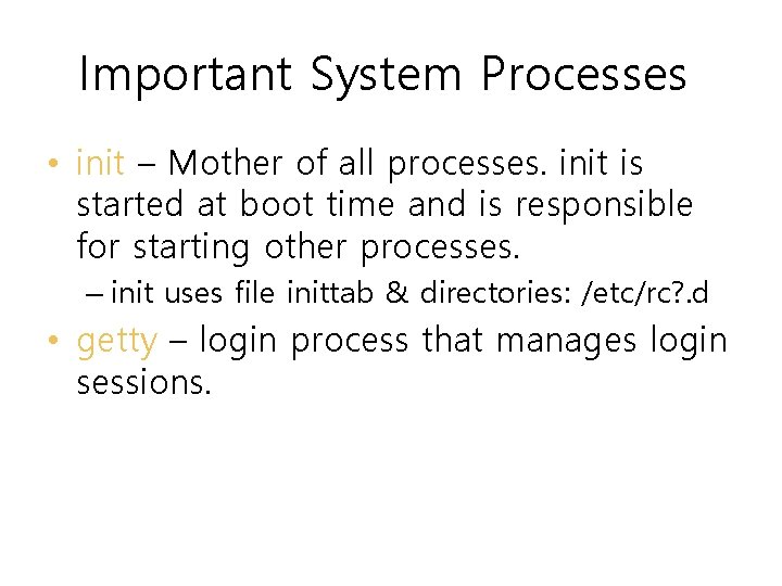 Important System Processes • init – Mother of all processes. init is started at Important System Processes • init – Mother of all processes. init is started at