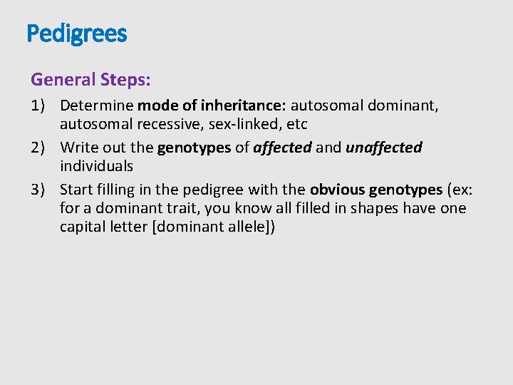 Pedigrees General Steps: 1) Determine mode of inheritance: autosomal dominant, autosomal recessive, sex-linked, etc