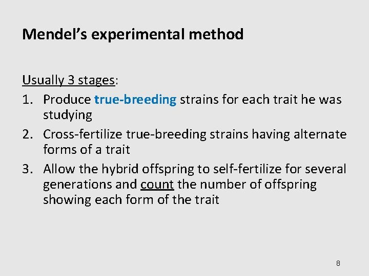 Mendel’s experimental method Usually 3 stages: 1. Produce true-breeding strains for each trait he