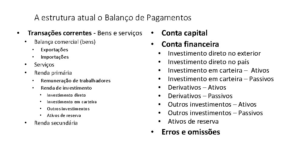 A estrutura atual o Balanço de Pagamentos Transações correntes - Bens e serviços •