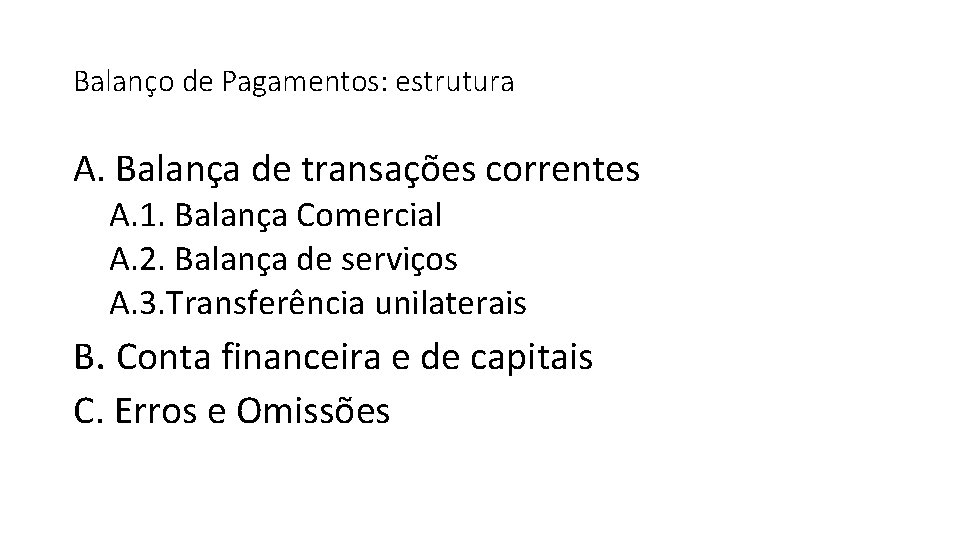 Balanço de Pagamentos: estrutura A. Balança de transações correntes A. 1. Balança Comercial A.