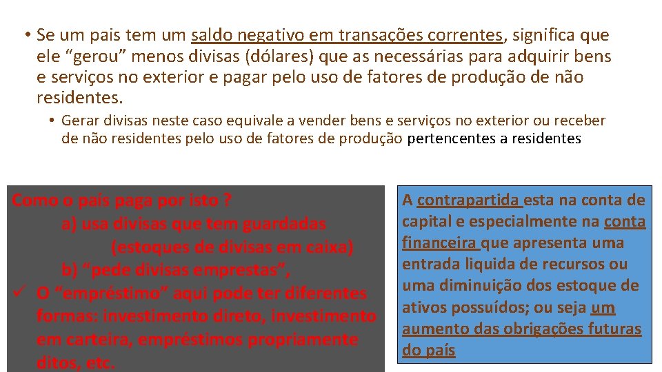  • Se um pais tem um saldo negativo em transações correntes, significa que