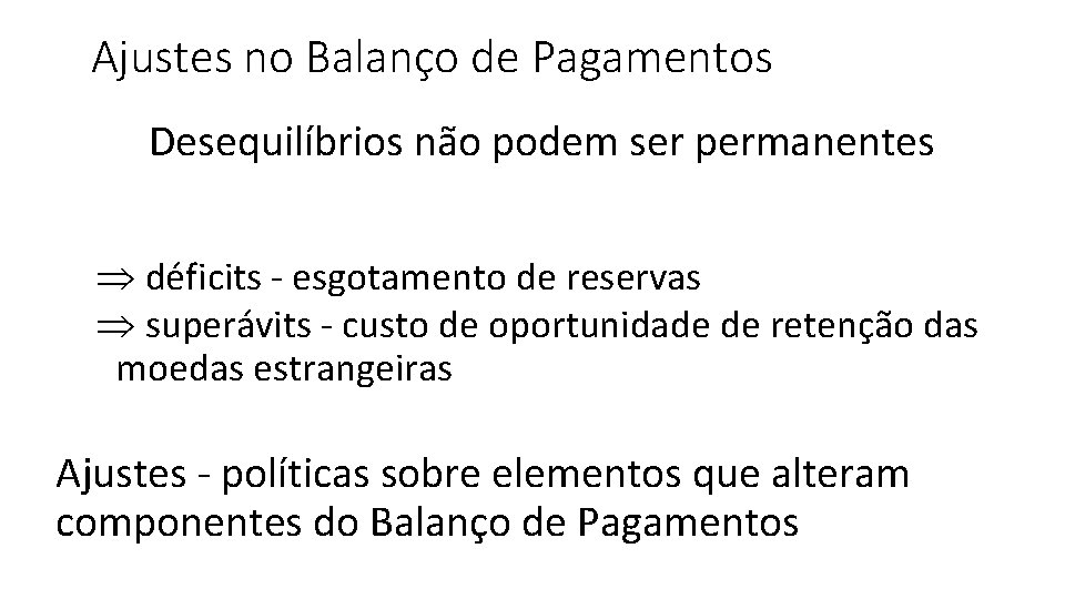 Ajustes no Balanço de Pagamentos Desequilíbrios não podem ser permanentes Þ déficits - esgotamento