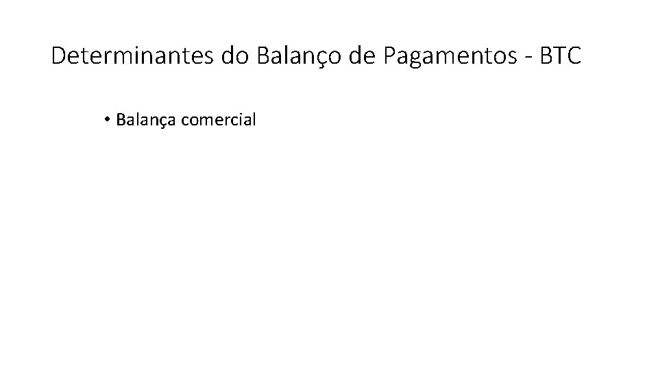 Determinantes do Balanço de Pagamentos - BTC • Balança comercial 