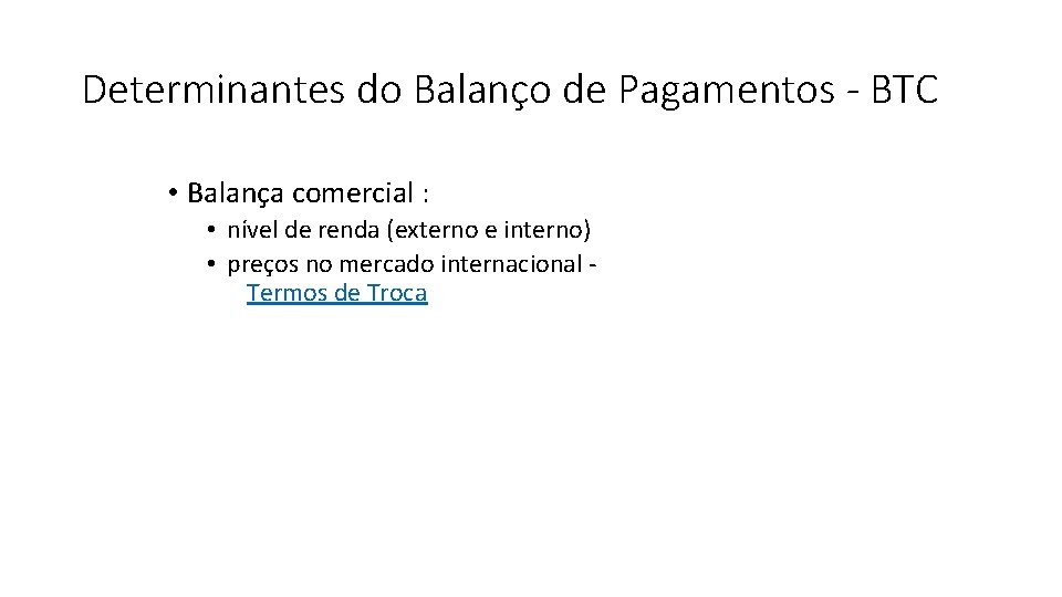 Determinantes do Balanço de Pagamentos - BTC • Balança comercial : • nível de