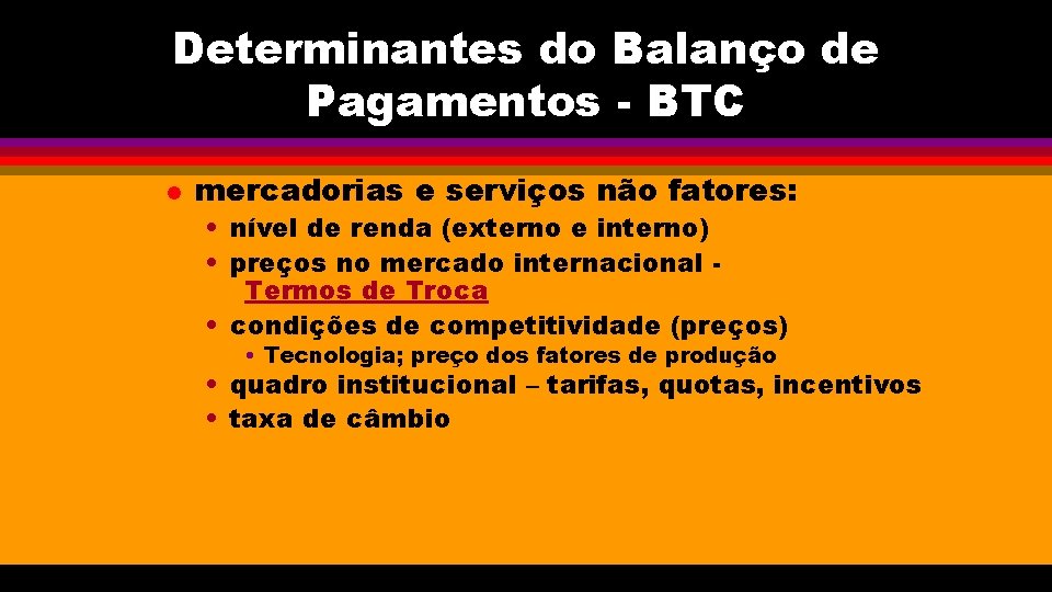 Determinantes do Balanço de Pagamentos - BTC l mercadorias e serviços não fatores: •