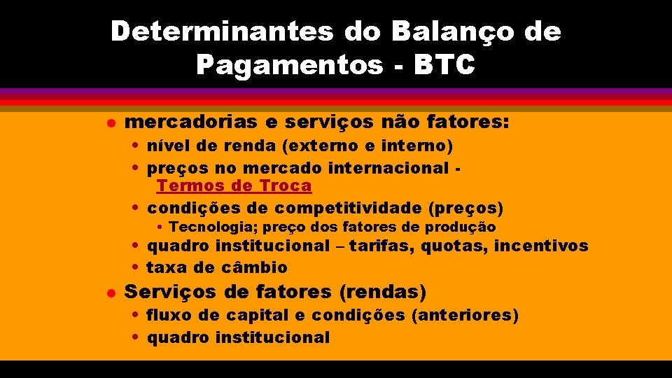 Determinantes do Balanço de Pagamentos - BTC l mercadorias e serviços não fatores: •