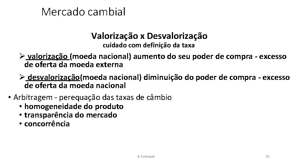 Mercado cambial Valorização x Desvalorização cuidado com definição da taxa Ø valorização (moeda nacional)