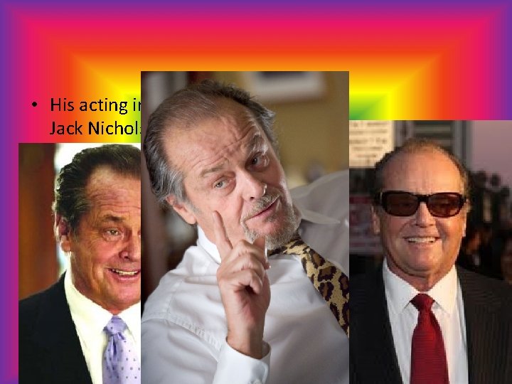  • His acting inspiration is Jack Nicholson 