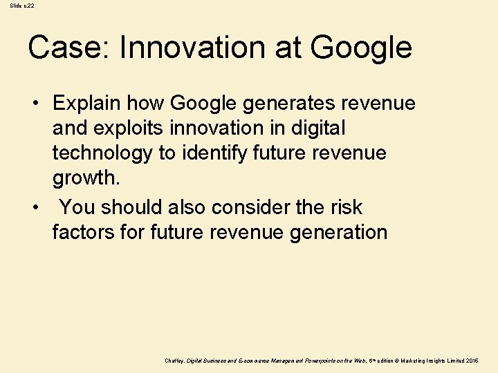 Slide c. 22 Case: Innovation at Google • Explain how Google generates revenue and