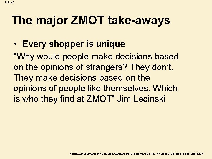 Slide c. 5 The major ZMOT take-aways • Every shopper is unique "Why would