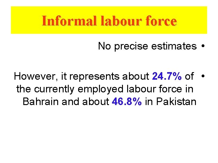 Informal labour force No precise estimates • However, it represents about 24. 7% of