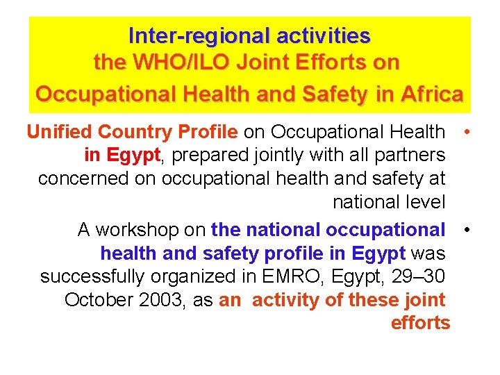 Inter-regional activities the WHO/ILO Joint Efforts on Occupational Health and Safety in Africa Unified