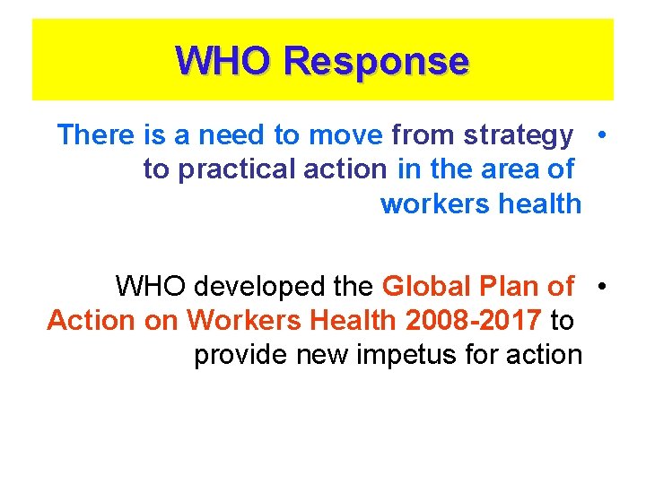 WHO Response There is a need to move from strategy • to practical action