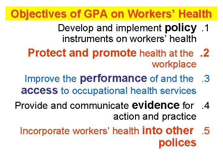 Objectives of GPA on Workers’ Health Develop and implement policy. 1 instruments on workers’