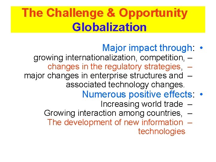 The Challenge & Opportunity Globalization Major impact through: • growing internationalization, competition, – changes