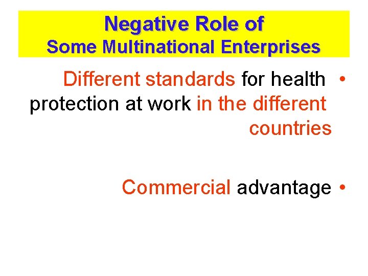 Negative Role of Some Multinational Enterprises Different standards for health • protection at work