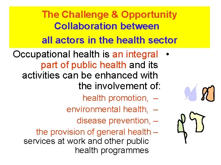 The Challenge & Opportunity Collaboration between all actors in the health sector Occupational health