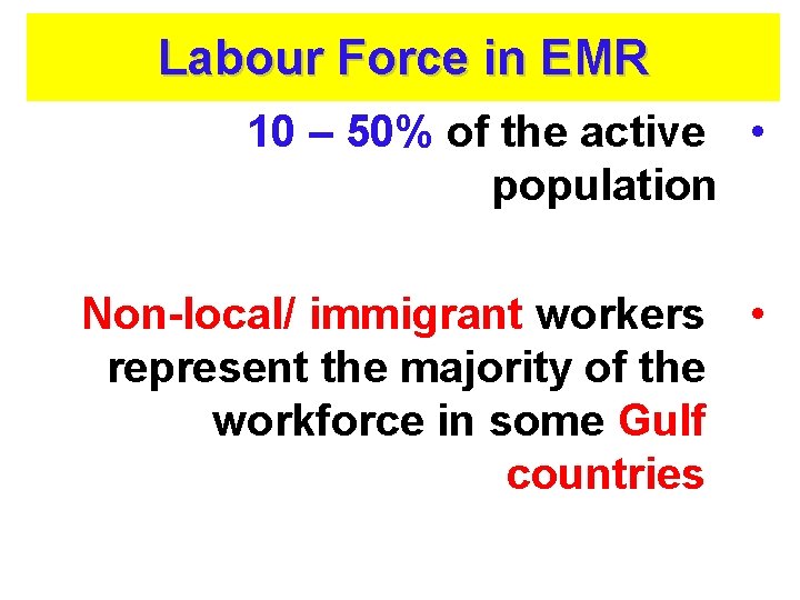 Labour Force in EMR 10 – 50% of the active • population Non-local/ immigrant