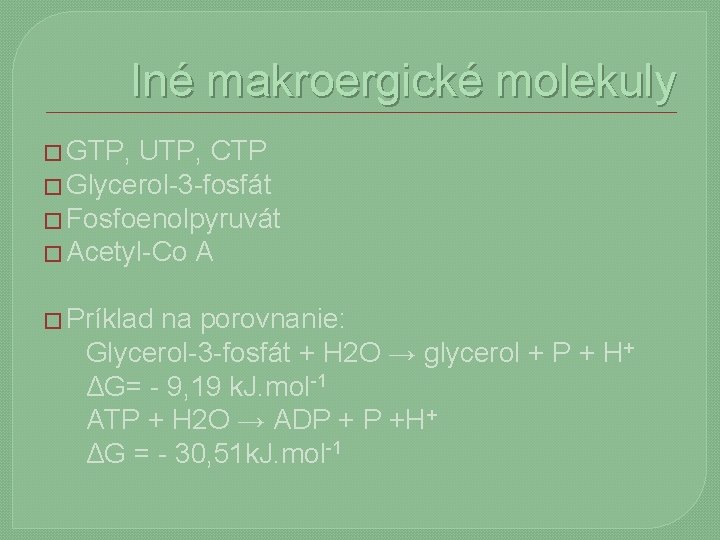 Iné makroergické molekuly � GTP, UTP, CTP � Glycerol-3 -fosfát � Fosfoenolpyruvát � Acetyl-Co