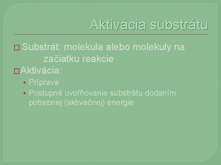 Aktivácia substrátu � Substrát: molekula alebo molekuly na začiatku reakcie �Aktivácia: • Príprava •