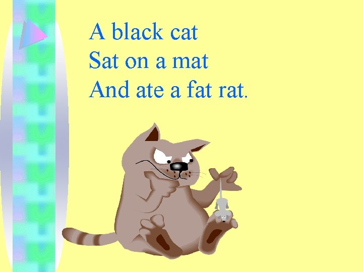 A black cat Sat on a mat And