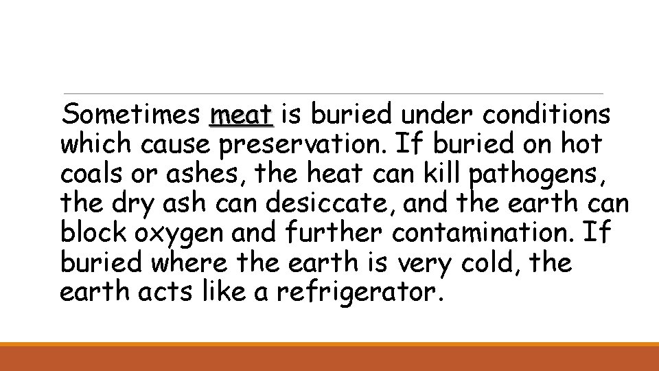 Sometimes meat is meat buried under conditions which cause preservation. If buried on hot