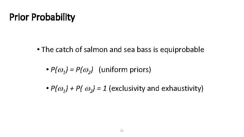 Prior Probability • The catch of salmon and sea bass is equiprobable • P(