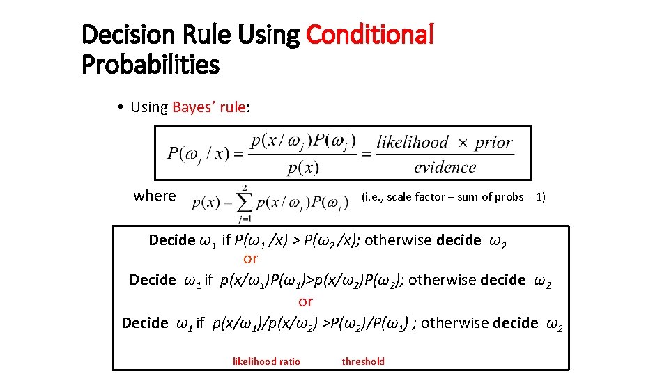 Decision Rule Using Conditional Probabilities • Using Bayes’ rule: where (i. e. , scale