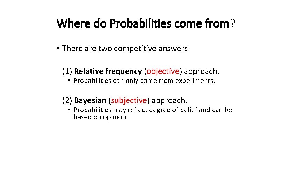 Where do Probabilities come from? • There are two competitive answers: (1) Relative frequency